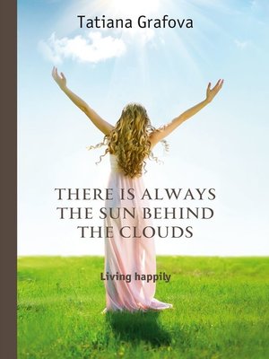 cover image of There is always the sun behind the clouds. Living happily